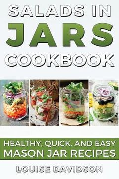portada Salads in Jars Cookbook: Healthy, Quick and Easy Mason Jar Recipes (en Inglés)