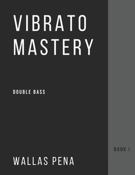 portada Vibrato Mastery for Double Bass: (Contrebasse, Contrabajo) - Book I