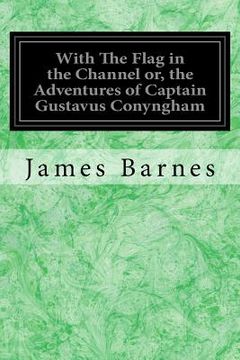 portada With The Flag in the Channel or, the Adventures of Captain Gustavus Conyngham (en Inglés)
