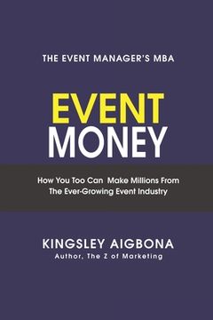 portada Event Money: How You Too Can Make Millions from the Ever-Growing Event Industry (en Inglés)