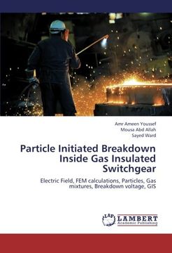 portada Particle Initiated Breakdown Inside Gas Insulated Switchgear: Electric Field, FEM calculations, Particles, Gas mixtures, Breakdown voltage, GIS