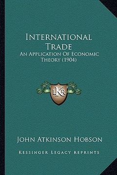 portada international trade: an application of economic theory (1904) (in English)