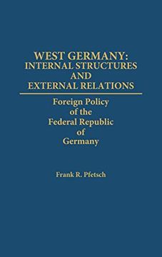 portada West Germany: Internal Structures and External Relations: Foreign Policy of the Federal Republic of Germany (en Inglés)
