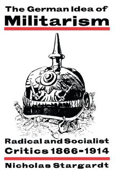 portada The German Idea of Militarism: Radical and Socialist Critics 1866-1914 (en Inglés)