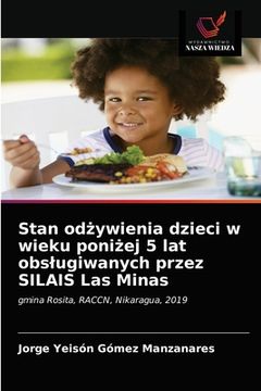 portada Stan odżywienia dzieci w wieku poniżej 5 lat obslugiwanych przez SILAIS Las Minas (in Polaco)