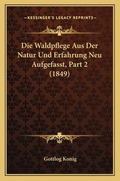 portada Die Waldpflege Aus Der Natur Und Erfahrung Neu Aufgefasst, Part 2 (1849) (in German)