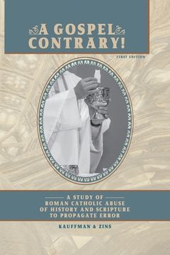 portada A Gospel Contrary!: A Study of Roman Catholic Abuse of History and Scripture to Propagate Error