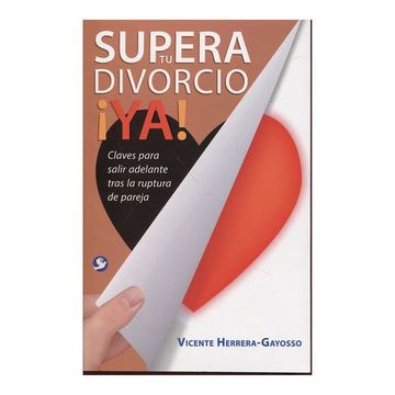 portada Supera Tu Divorcio ¡Ya!: Claves Para Salir Adelante Tras La Ruptura de la Pareja (in Spanish)