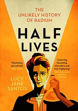 portada Half Lives: The Unlikely History of Radium (en Inglés)