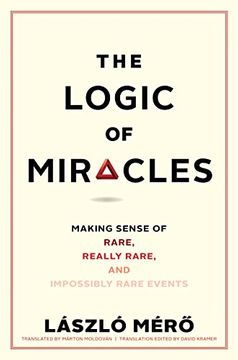portada The Logic of Miracles: Making Sense of Rare, Really Rare, and Impossibly Rare Events