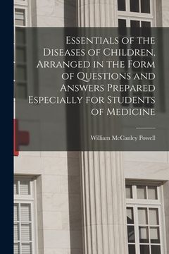 portada Essentials of the Diseases of Children, Arranged in the Form of Questions and Answers Prepared Especially for Students of Medicine (en Inglés)