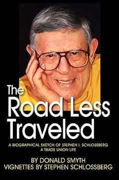 portada the road less traveled, a biographical sketch of stephen i. schlossberg a trade union life