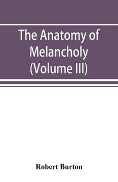 portada The anatomy of melancholy (Volume III) (en Inglés)