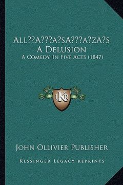 portada alla acentsacentsa a-acentsa acentss a delusion: a comedy, in five acts (1847) (en Inglés)
