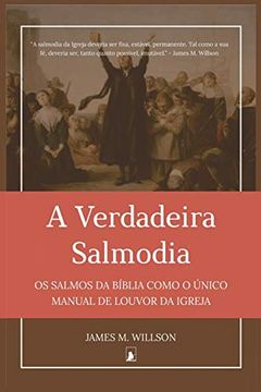 portada A Verdadeira Salmodia: Os Salmos da Bíblia Como o Único Manual de Louvor da Igreja (in Portuguese)