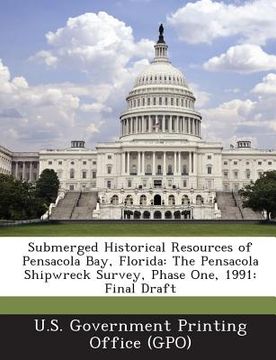 portada Submerged Historical Resources of Pensacola Bay, Florida: The Pensacola Shipwreck Survey, Phase One, 1991: Final Draft