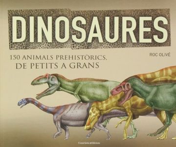 portada Dinosaures. 150 Animals Prehistòrics. De Petits A Grans (Altres) (in Catalá)