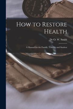 portada How to Restore Health: a Manual for the Family, Traveler and Student (in English)