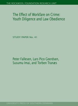 portada The Effect of Workfare on Crime: Youth Diligence and law Obedience (The Rockwool Foundation Research Unit. Study Paper no. 41) (en Inglés)