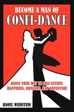 portada become a man of confi-dance: dance your way to self-esteem, happiness, romance and adventure (en Inglés)