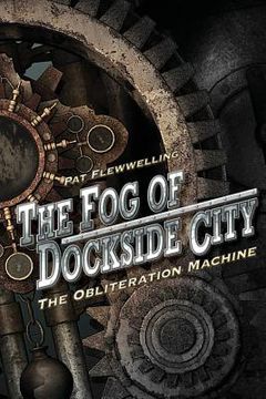 portada The Fog of Dockside City: The Obliteration Machine (en Inglés)