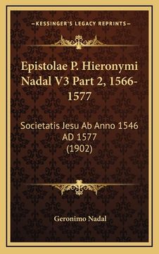 portada Epistolae P. Hieronymi Nadal V3 Part 2, 1566-1577: Societatis Jesu Ab Anno 1546 AD 1577 (1902) (en Latin)