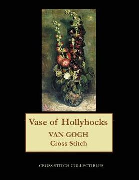 portada Vase of Hollyhocks: Van Gogh cross stitch pattern (en Inglés)