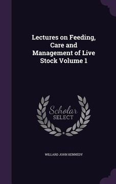 portada Lectures on Feeding, Care and Management of Live Stock Volume 1 (in English)