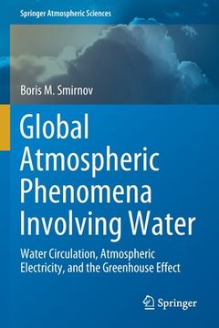 portada Global Atmospheric Phenomena Involving Water: Water Circulation, Atmospheric Electricity, and the Greenhouse Effect (en Inglés)