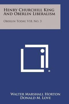 portada Henry Churchill King and Oberlin Liberalism: Oberlin Today, V18, No. 3 (en Inglés)