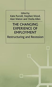 portada The Changing Experience of Employment: Restructuring and Recession (Explorations in Sociology. ) (en Inglés)