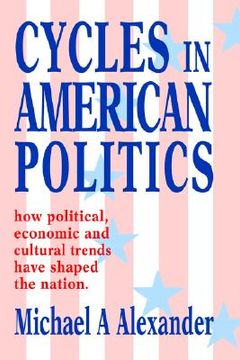 portada cycles in american politics: how political, economic and cultural trends have shaped the nation.