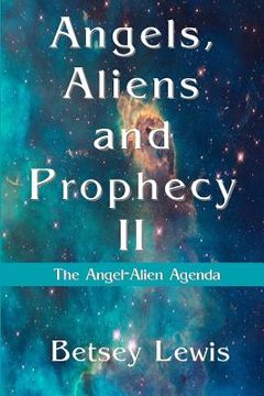 portada Angels, Aliens and Prophecy II: The Angel-Alien Agenda (en Inglés)