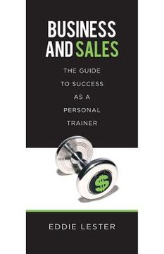portada Business and Sales: The Guide to Success as a Personal Trainer (en Inglés)