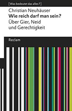 portada Wie Reich Darf man Sein? Über Gier, Neid und Gerechtigkeit. [Was Bedeutet das Alles? ] (Reclams Universal-Bibliothek) (en Alemán)