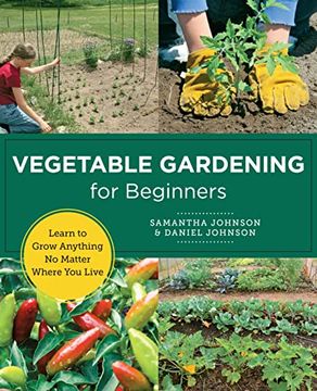portada Vegetable Gardening for Beginners: Learn to Grow Anything no Matter Where you Live (New Shoe Press) (in English)
