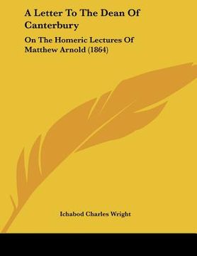 portada a letter to the dean of canterbury: on the homeric lectures of matthew arnold (1864) (in English)