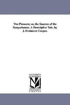 portada the pioneers; or, the sources of the susquehanna. a descriptive tale. by j. fenimore cooper.