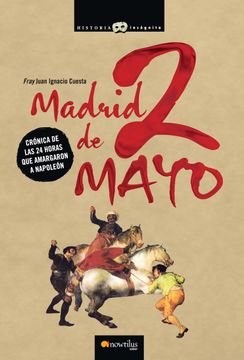 portada madrid, 2 de mayo / madrid, may 2nd,cronica de las 24 horas que amargaron a napoleon/ chronicle of the 24 hours that infuriated napoleon