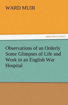 portada observations of an orderly some glimpses of life and work in an english war hospital (in English)