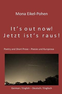 portada It's out now! - Jetzt ist's raus!: German/English Poetry and Short Prose - Deutsche/Englische Poesie und Kurzprosa (en Inglés)