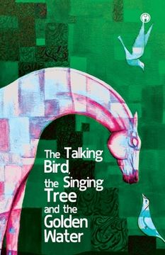 portada The Talking Bird, the Singing Tree, and the Golden Water (in English)