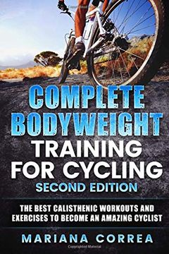 portada Complete Bodyweight Training for Cycling Second Edition: The Best Calisthenic Workouts and Exercises to Become an Amazing Cyclist (in English)