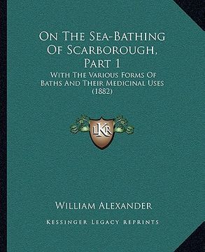portada on the sea-bathing of scarborough, part 1: with the various forms of baths and their medicinal uses (1882)