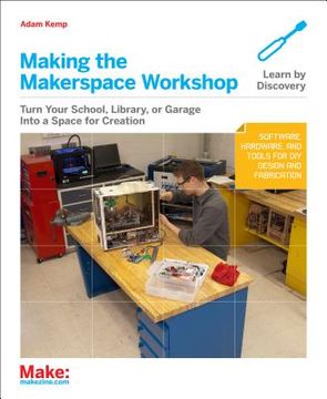 portada The Makerspace Workbench: Tools, Technologies, and Techniques for Making 