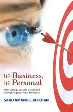 portada It's Business, It's Personal: From Setting a Vision to Delivering it Through Organizational Excellence (en Inglés)