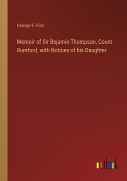 portada Memoir of Sir Bejamin Thompson, Count Rumford, with Notices of his Daughter (en Inglés)