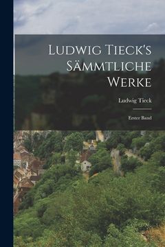 portada Ludwig Tieck's Sämmtliche Werke: Erster Band (en Alemán)