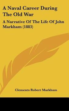 portada a naval career during the old war: a narrative of the life of john markham (1883) (in English)