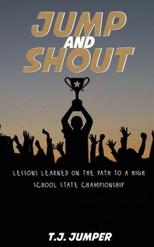 portada Jump and Shout: Lessons Learned on the Path to a High School State Championship: Lessons Learned (en Inglés)